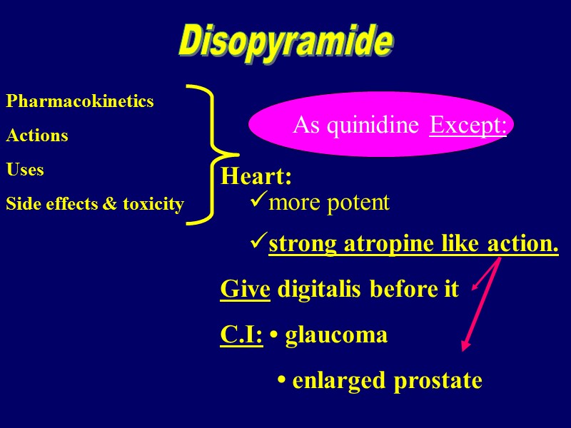 Pharmacokinetics Actions  Uses Side effects & toxicity  Disopyramide As quinidine Except: Heart: